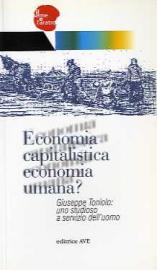 Economia capitalistica economia umana? Giuseppe Toniolo: uno studioso a servizio dell'uomo