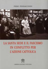 La Santa Sede e il fascismo in conflitto per l'Azione cattolica